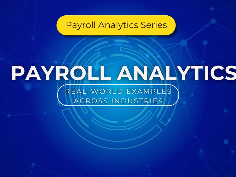 Real World Examples of Payroll Analytics Across Industries